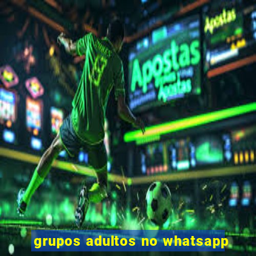 grupos adultos no whatsapp